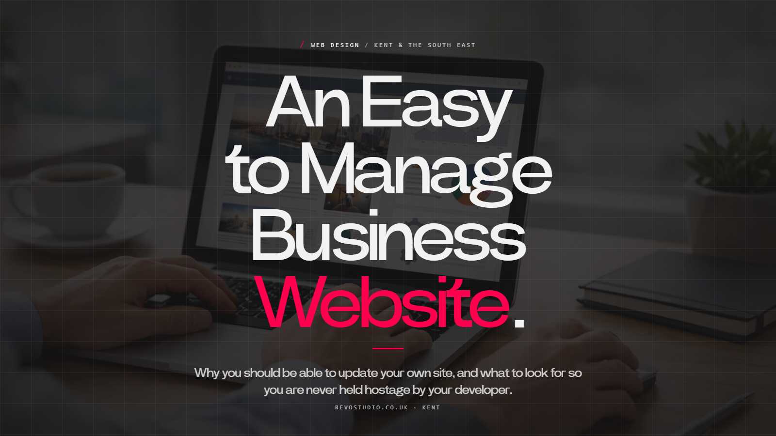 How an Easy to Manage Business Website Pays Off