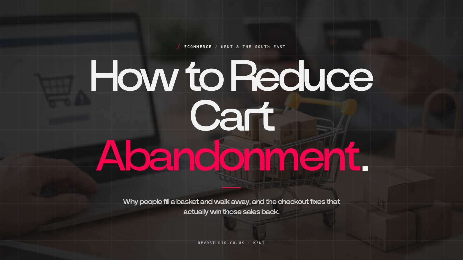 How to Reduce Cart Abandonment and Sell More
